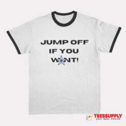 Jump Off If You Want Ringer T-Shirt