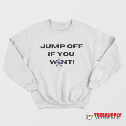 Jump Off If You Want Sweatshirt