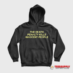 The Death Penalty Kills Innocent People Hoodie