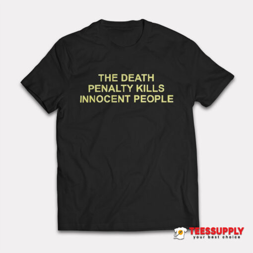 The Death Penalty Kills Innocent People T-Shirt