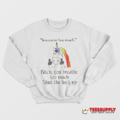 Unicorn You Curse Too Much Bitch Sweatshirt