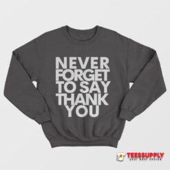 Beyonce Never Forget To Say Thank You Sweatshirt