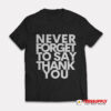 Beyonce Never Forget To Say Thank You T-Shirt