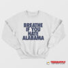 Breathe If You Hate Alabama Sweatshirt