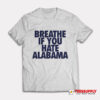 Breathe If You Hate Alabama T-Shirt