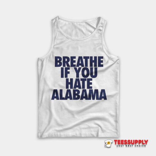 Breathe If You Hate Alabama Tank Top