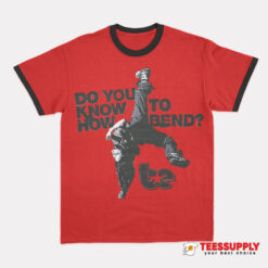 Do You Know To How Bend Ringer T-Shirt