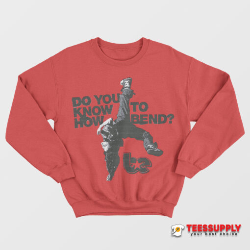 Do You Know To How Bend Sweatshirt