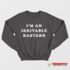 I'm An Irritable Bastard Sweatshirt