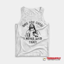 Omg You Guys I Never Said That Jesus Tank Top