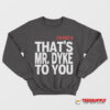 Tribe 8 That’s Mr Dyke To You Sweatshirt