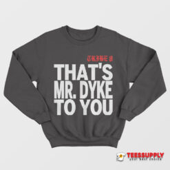 Tribe 8 That’s Mr Dyke To You Sweatshirt