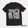 Tribe 8 That’s Mr Dyke To You T-Shirt