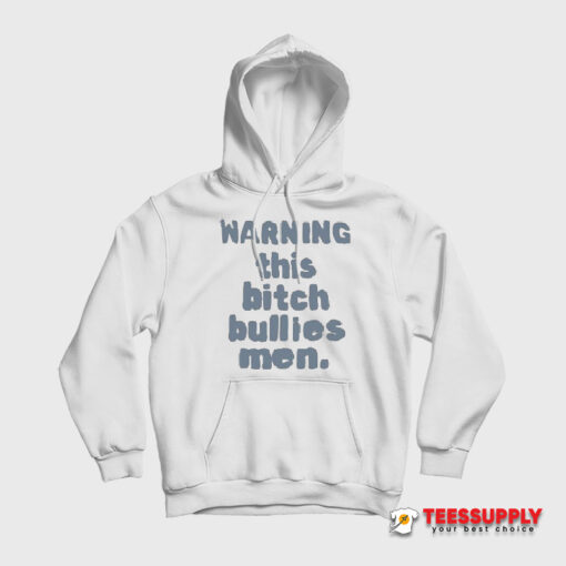 Warning This Bitch Bullies Men Hoodie