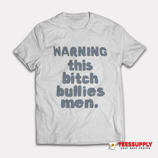 Warning This Bitch Bullies Men T-Shirt