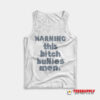 Warning This Bitch Bullies Men Tank Top