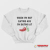 When I’m Not Eating Ass I’m Eating At Chili’s Sweatshirt