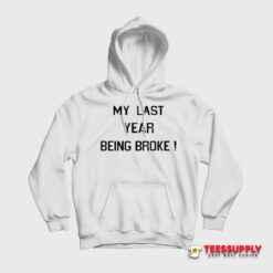 My Last Year Being Broke Hoodie