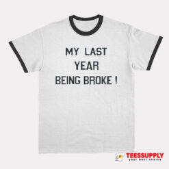 My Last Year Being Broke Ringer T-Shirt