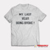 My Last Year Being Broke T-Shirt