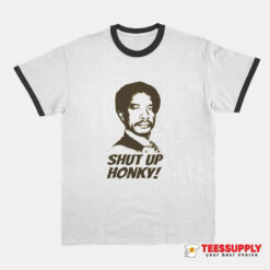 Shut Up Honky Jeffersons Ringer T-Shirt