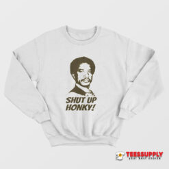 Shut Up Honky Jeffersons Sweatshirt