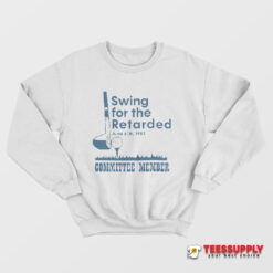 Swing For The Retarded Committee Member Sweatshirt