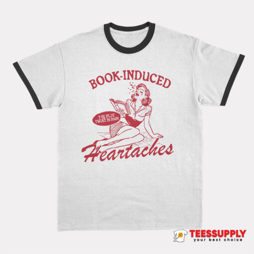 Book Induced Heartaches Ringer T-Shirt