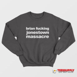 Brian Fucking Jonestown Massacre Sweatshirt