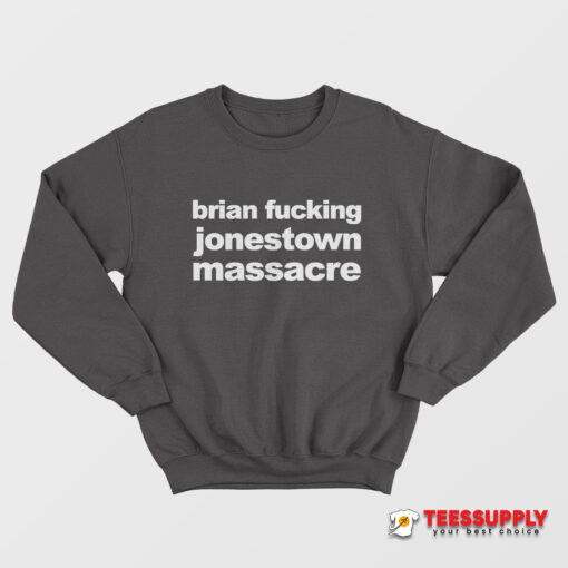 Brian Fucking Jonestown Massacre Sweatshirt