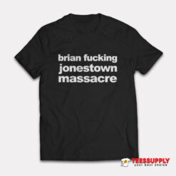 Brian Fucking Jonestown Massacre T-Shirt