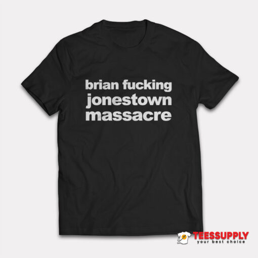 Brian Fucking Jonestown Massacre T-Shirt