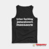 Brian Fucking Jonestown Massacre Tank Top