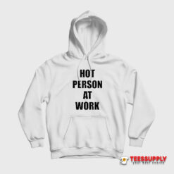 Hot Person At Work Hoodie