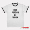 Hot Person At Work Ringer T-Shirt