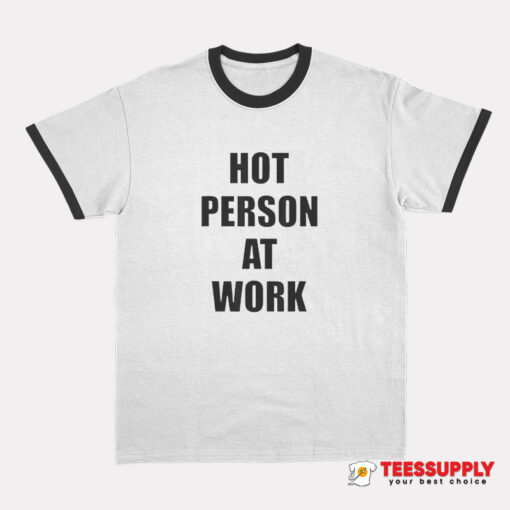 Hot Person At Work Ringer T-Shirt