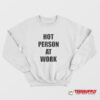 Hot Person At Work Sweatshirt