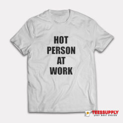 Hot Person At Work T-Shirt