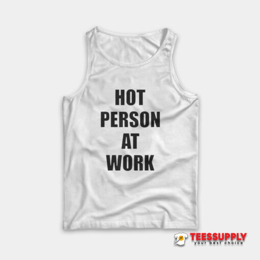 Hot Person At Work Tank Top