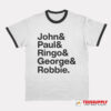 John and Paul Ringo and George and Robbie Ringer T-Shirt