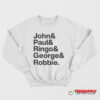 John and Paul Ringo and George and Robbie Sweatshirt