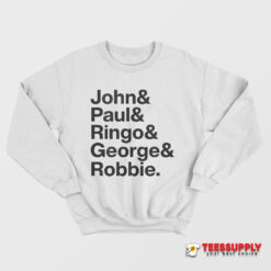 John and Paul Ringo and George and Robbie Sweatshirt