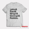 John and Paul Ringo and George and Robbie T-Shirt