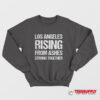 Los Angeles Rising From Ashes Strong Together Sweatshirt