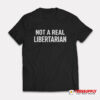 Not A Real Libertarian T-Shirt