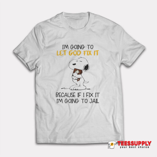 Snoopy I’m Going To Let God Fix It T-Shirt