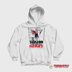 Call Me The Surgeon I Just Took Your Heart Hoodie