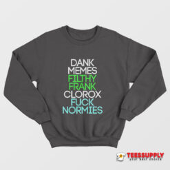 Dank Memes Filthy Frank Clorox Fuck Normies Sweatshirt