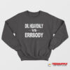 Dr Heavenly Vs Errbody Sweatshirt