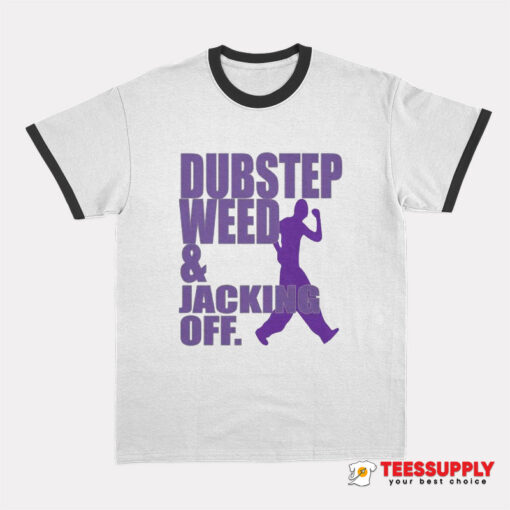 Dubstep Weed And Jacking Off Ringer T-Shirt